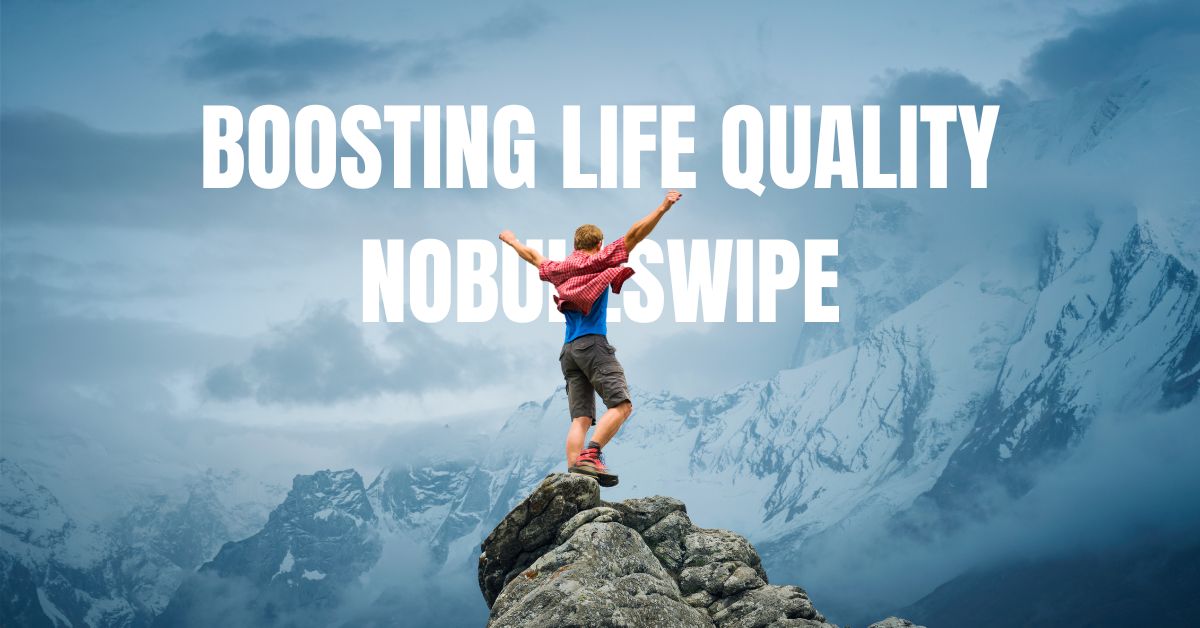 Boosting life quality nobullswipe